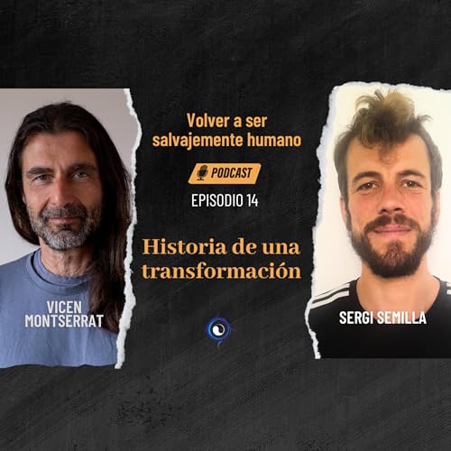 Historia de una transformaci&oacute;n. Di&aacute;logo con Sergi Semilla &bull; Episodio 14