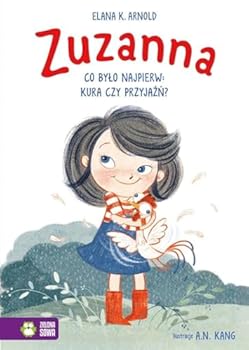 Zuzanna. Co bylo najpierw: kura czy przyjazn?