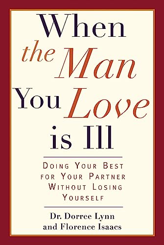When the Man You Love Is Ill: Doing Your Best for Your Partner Without Losing Yourself