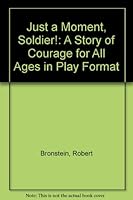 Just a Moment, Soldier!: A Story in Play Format 0963896024 Book Cover