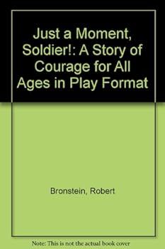 Paperback Just a Moment, Soldier!: A Story of Courage for All Ages in Play Format Book