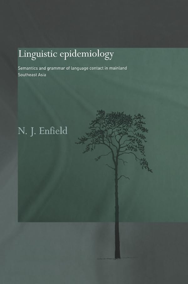 Linguistic Epidemiology: Semantics and Grammar of Language Contact in Mainland Southeast Asia (Routledge Studies in Asian Linguistics)