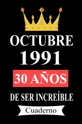 Octubre 1991 30 años De ser increíble Cuaderno: cuaderno cumpleaños, regalos de cumpleaños para hombres, mujeres, 30 años cumpleaños, diario cuaderno, "6x9" pulgadas, 120 paginas.