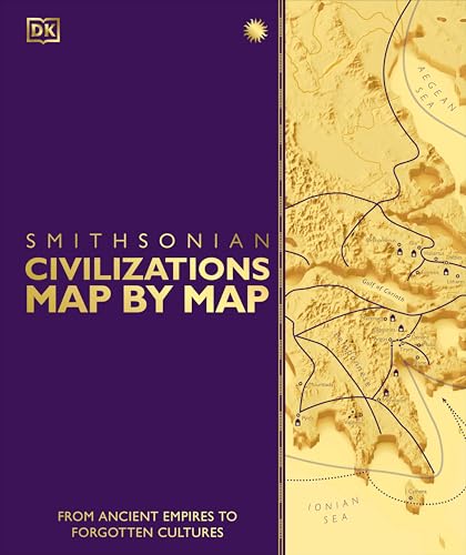 Civilizations Map by Map: From Ancient Empires to Forgotten Cultures (DK History Map by Map)
