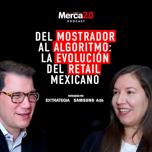 Del mostrador al algoritmo: la evoluci&oacute;n del retail mexicano