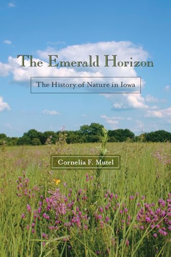The Emerald Horizon: The History of Nature in Iowa (Bur Oak Book)
