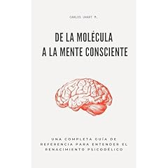 De la molécula a la mente consciente. Una completa guía de referencia para entender el renacimiento psicodélico Audiolibro Por Carlos Uhart M. arte de portada