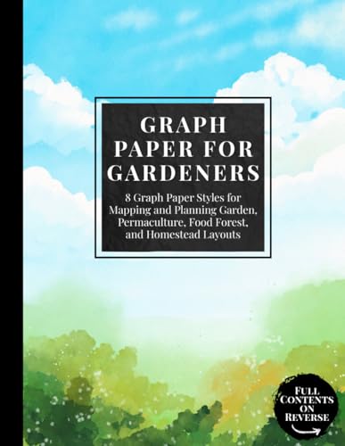 Graph Paper for Gardeners: 8 Graph Paper Styles for Mapping and Planning Garden, Permaculture, Food Forest, and Homestead Layouts | Ideal for Raised ... Design (The Simple Garden Planning Tools)