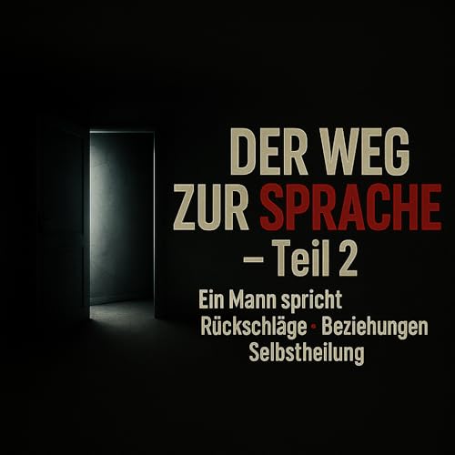 Der Weg zur Sprache - Ein Mann spricht - Teil 2 - Rückschläge, Beziehungen, Selbstheilung