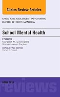School Mental Health, an Issue of Child and Adolescent Psychiatric Clinics of North America, Volume 24-2 0323370136 Book Cover