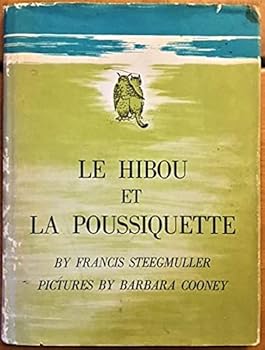 LE HIBOU ET LA POUSSIQUETTE. Freely translated into French from the English of Edward Lear's "The Owl and the Pussy-Cat" by Francis Steegmuller / illustrated by Barbara Cooney.