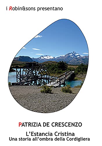 L'Estancia Cristina. Una Storia All'Ombra Della Cordigliera
