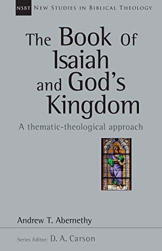 The Book of Isaiah and God's Kingdom: A Thematic-Theological Approach (New Studies in Biblical Theology 40)
