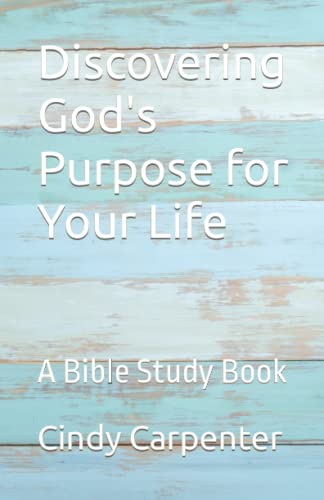 Discovering God's Purpose for Your Life: A Bible Study Book
