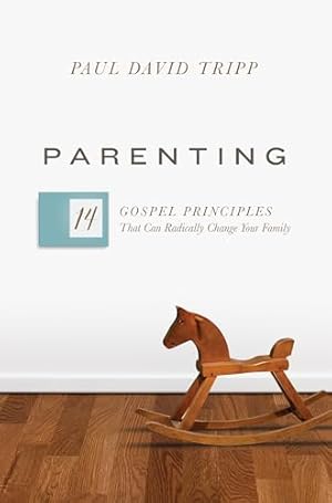 Parenting: 14 Gospel Principles That Can Radically Change Your Family (with Study Questions)