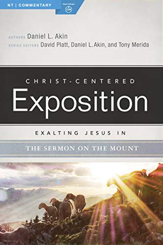 Exalting Jesus in the Sermon on the Mount (Christ-Centered Exposition Commentary)
