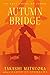 Autumn Bridge: A Novel