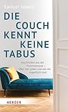 Die Couch kennt keine Tabus: Geschichten aus der Psychoanalyse – Über das Leben und wer wir eigentlich sind