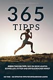 Jeden Tag ein Tipp: 365 effektive Lauftipps, wie du beim Laufen schneller, fitter und erfolgreicher wirst – für Anfänger und Fortgeschrittene.
