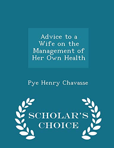 Advice to a Wife on the Management of Her Own H... 1298076986 Book Cover