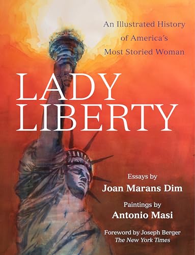 Lady Liberty: An Illustrated History of America's Most Storied Woman (New York Masterpieces, Revealed)