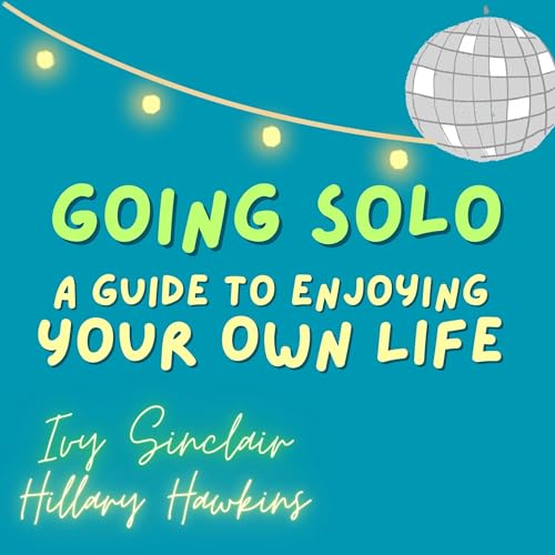 Going Solo: A Guide to Enjoying Your Own Life cover art