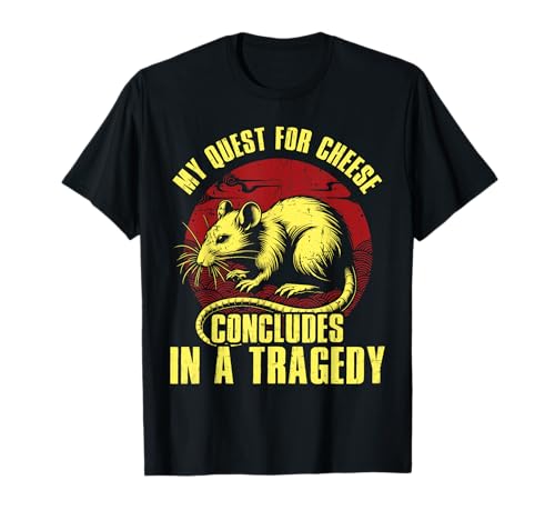 My Quest For Cheese Concludes In A Tragedy, Rat Funny T-Shirt