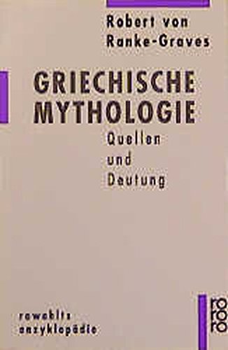 Griechische Mythologie: Quellen und Deutung Griechische Mythologie: Quellen und Deutung