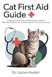 Cat First Aid Guide — Emergency Care, CPR, Wound Treatment & Kit Checklist: Safe Home First Aid, and Life-Saving Tips Every Cat Owner Must Know (The Confident Caregiver Series Book 3)