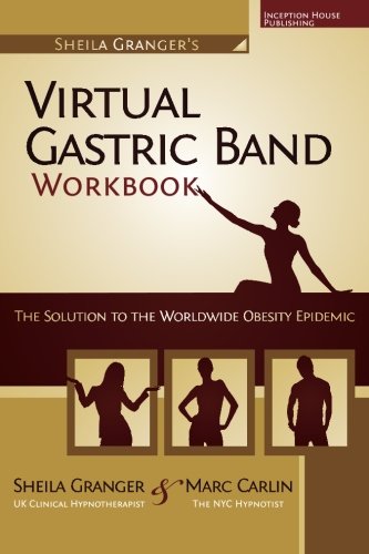 Sheila Granger's Virtual Gastric Band Workbook: The Solution To The Worldwide Obesity Epidemic