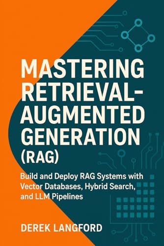Mastering Retrieval-Augmented Generation (RAG): Build and Deploy ...