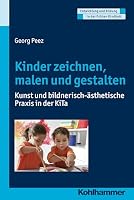 Kinder Zeichnen, Malen Und Gestalten: Kunst Und Bildnerisch-Asthetische Praxis in Der Kita 3170287311 Book Cover