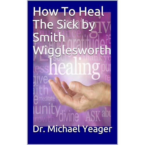 Dr. Michael Yeager presents How To Heal The Sick by Smith Wigglesworth episode artwork