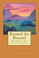 Beyond the Beyond: Poems to My Beloved Self 149049362X Book Cover