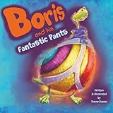  Boris and his Fantastic Pants: An illustrated rhyming children\'s picture book about a dragon who finds out it\'s good to be different.