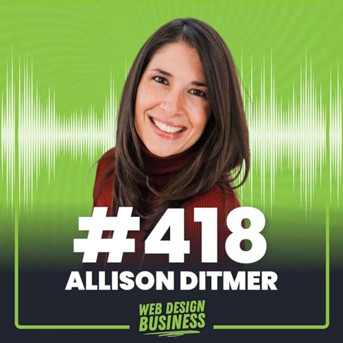 418 - Building a Web Design Biz While Working a 9-5 with Allison Ditmer
