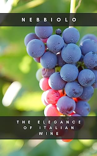 Nebbiolo: The Elegance of Italian Wine (Wines of the world)