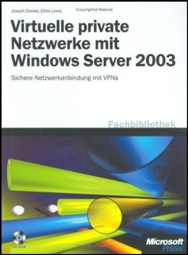 Virtuelle Private Netzwerke mit Windows Server 2003: Sichere Netzwerkanbindung mit VPNs
