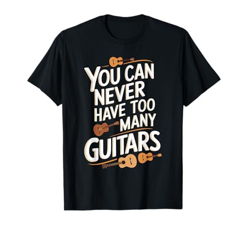 You Can Never Have Too Many Guitars Funny Musician Camiseta