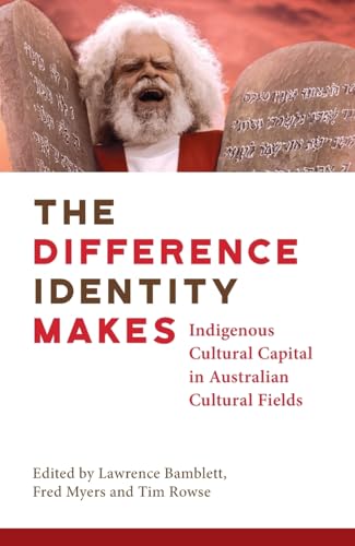 The Difference Identity Makes: Indigenous cultural capital in Australian cultural fields