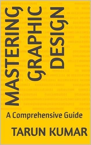 Mastering Graphic Design: A Comprehensive Guide (English Edition)
