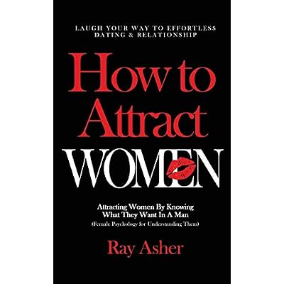How to Attract Women: Laugh Your Way to Effortless Dating & Relationship! Attracting Women By Knowing What They Want In A Man (Female Psychology for ... 3