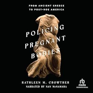 Policing Pregnant Bodies: From Ancient Greece to Post-Roe America