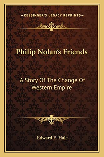 Philip Nolan's Friends: A Story Of The Change Of Western Empire