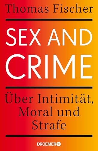 Sex and Crime: Über Intimität, Moral und Strafe