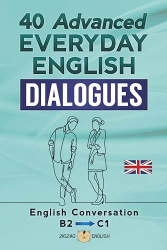 40 Advanced Everyday English Dialogues: English Conversation - Advanced / B2 - C1