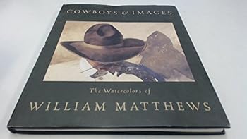 Hardcover Cowboys & Images: The Watercolors of William Matthews Book