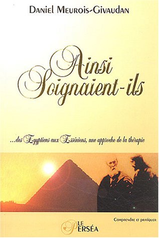 Ainsi soignaient-ils : Des Egyptiens aux Esséniens, une approche de la thérapie PDF
