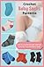 Crochet Baby Sock Patterns: How to Crochet Simple and Fast Socks for Your Newborn Baby