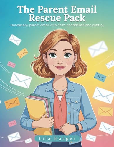 The Parent Email Rescue Pack: Handle any parent email with calm, confidence and control.